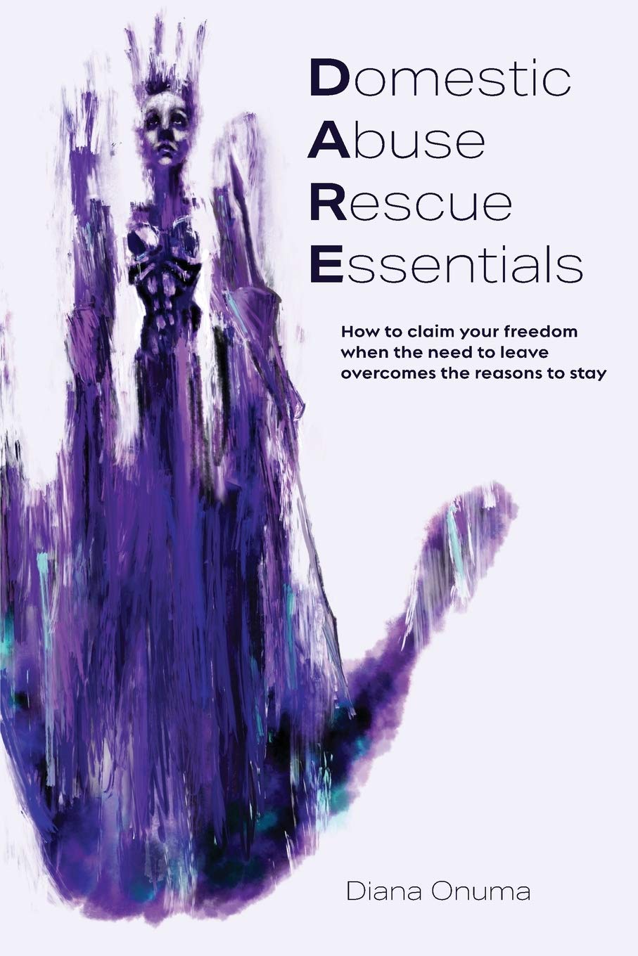 Domestic Abuse Rescue Essentials: How to claim your freedom when the need to leave overcomes the reasons to stay Domestic Abuse Rescue Essentials: How to claim your freedom when the need to leave overcomes the reasons to stay