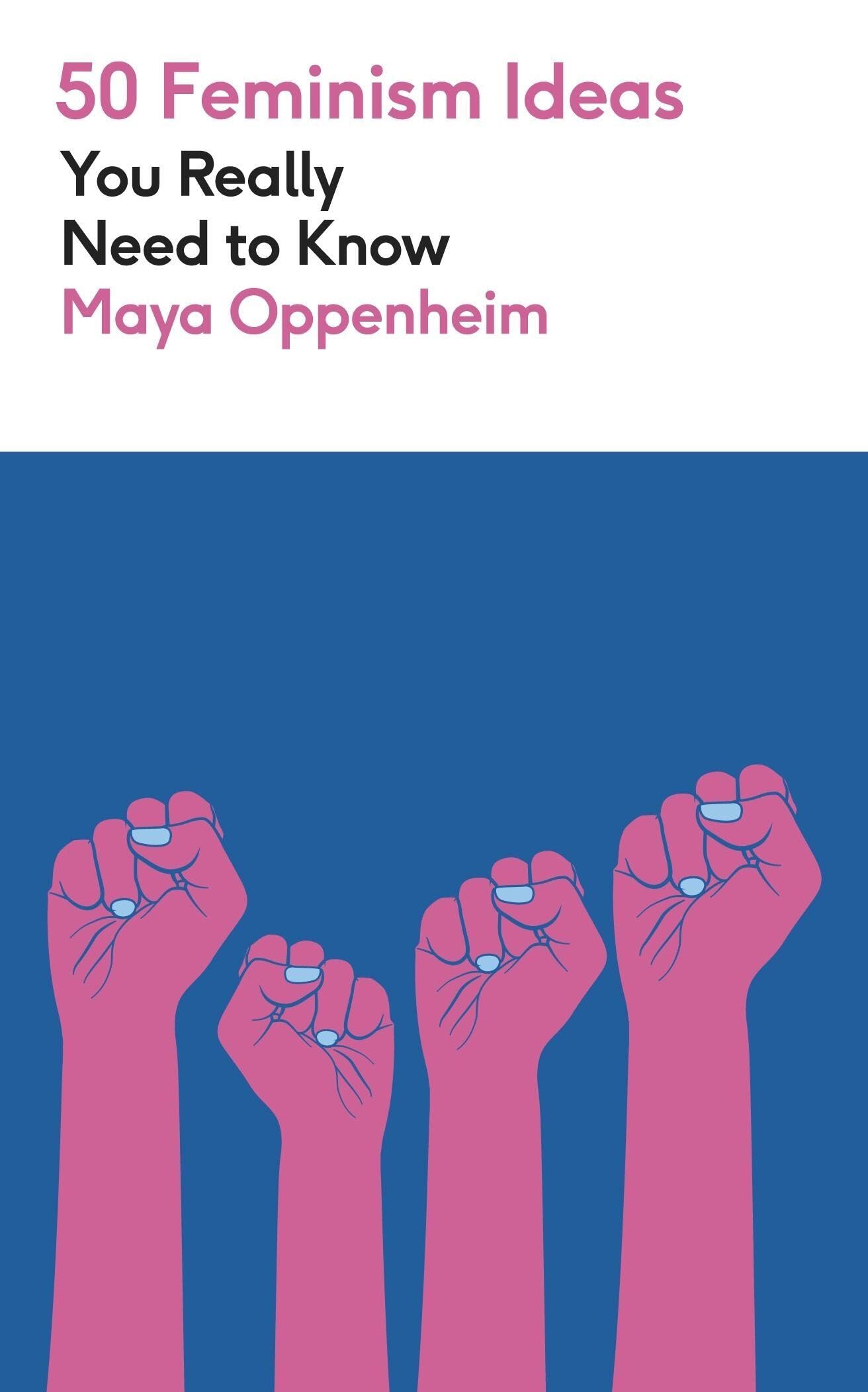 50 Feminism Ideas You Really Need to Know (50 Ideas You Really Need to Know series)