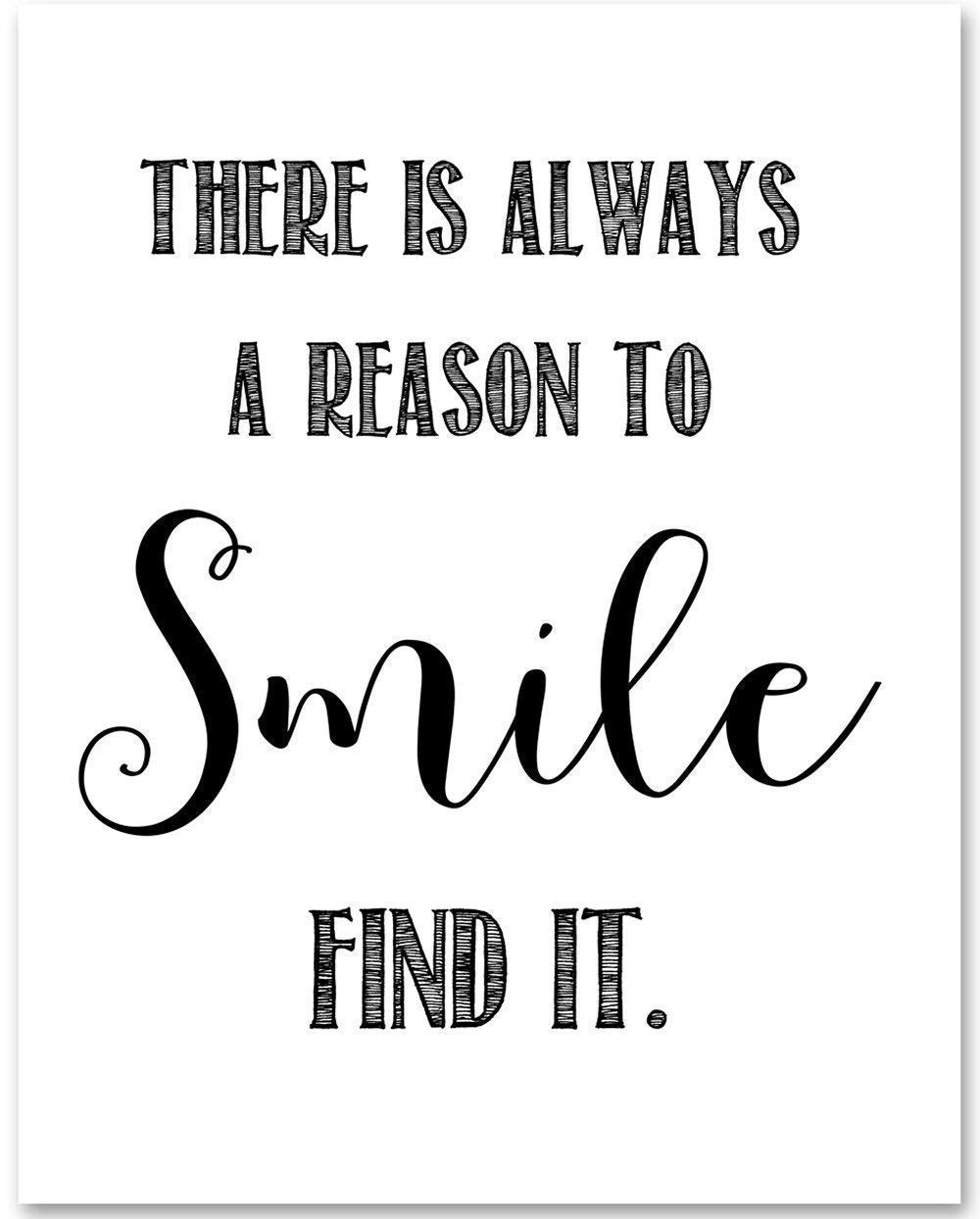 There Is Always A Reason To Smile Amazon.com: There Is Always A Reason To Smile - 11X14 Unframed Typography  Art Print Poster - Makes A Great Home And Office Decor And Inspirational  Gift Under $15 : Home & Kitchen