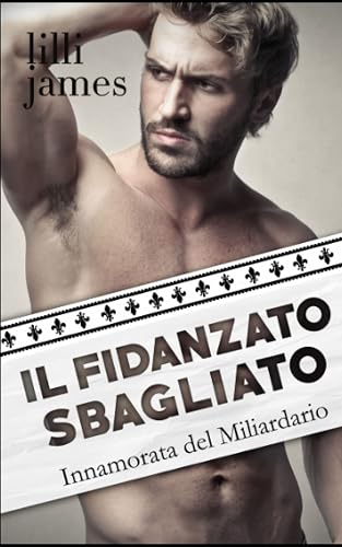 Il Fidanzato Sbagliato: Innamorata del Miliardario