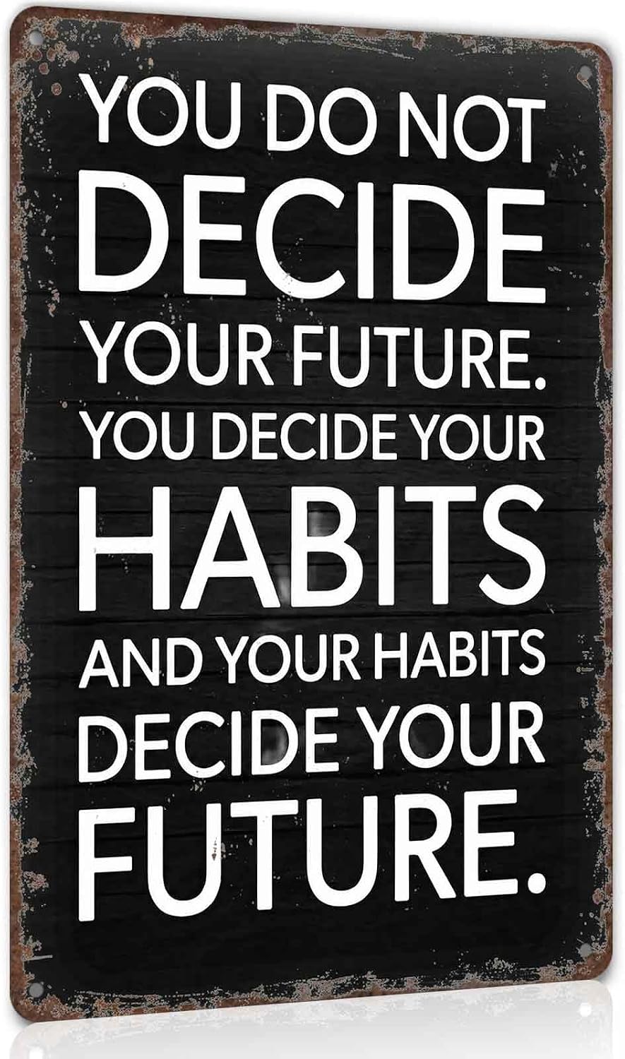 You Do Not Decide Your Habits Decide Your Future Metal Sign 8 x 12 Inch