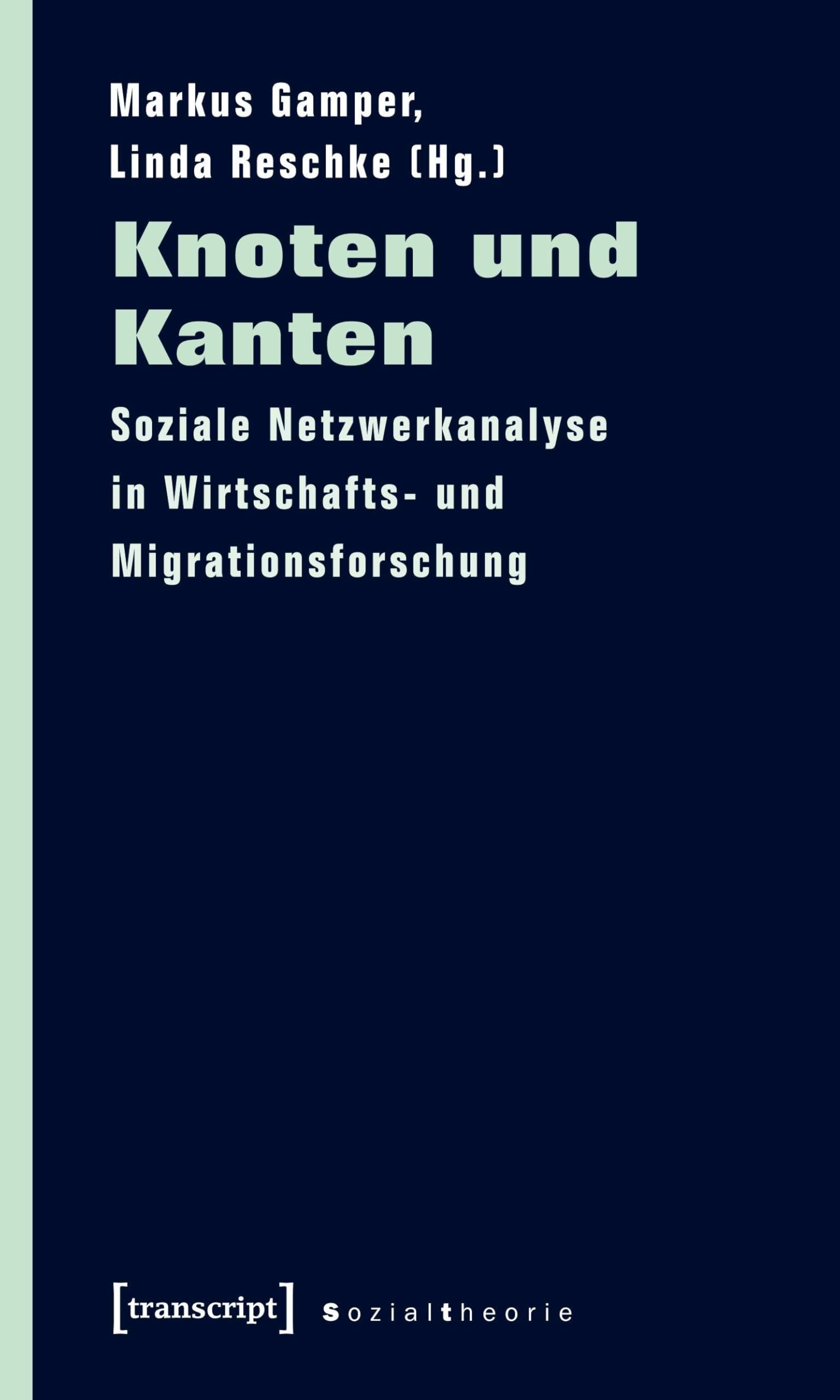 Knoten und Kanten: Soziale Netzwerkanalyse in Wirtschafts- und Migrationsforschung (Sozialtheorie)