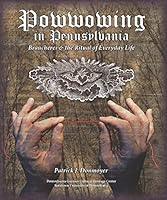 Powwowing in Pennsylvania: Braucherei & the Ritual of Everyday Life [Perfect Paperback] 0998707430 Book Cover