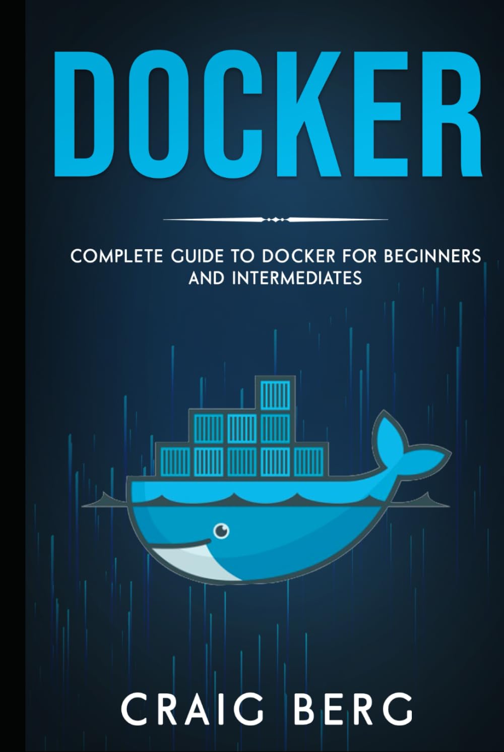 Docker: Complete Guide To Docker For Beginners And Intermediates (Code tutorials)