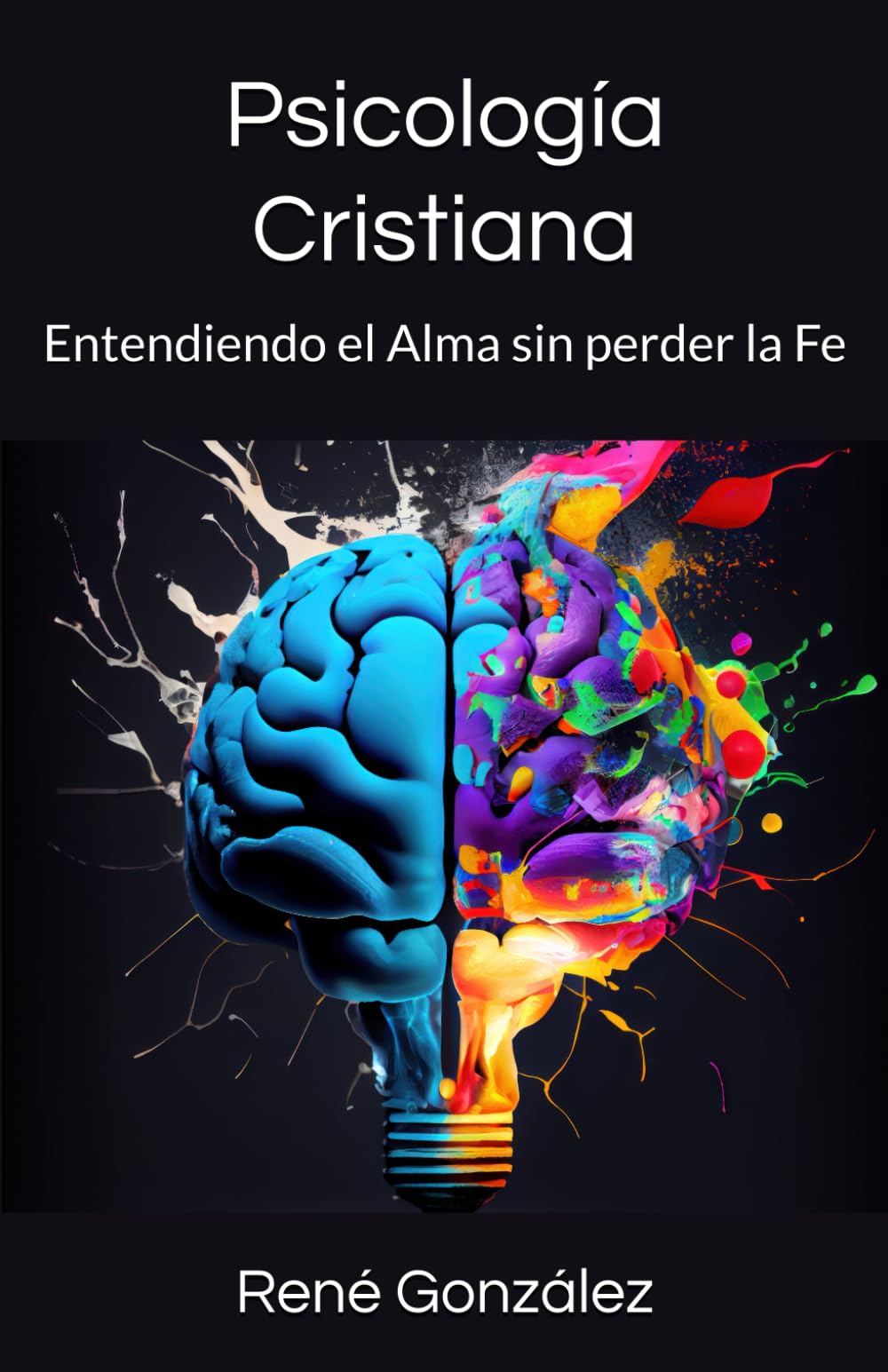 Psicología Cristiana: Entendiendo el Alma sin perder la Fe: 4 (La Psicología del Creyente)