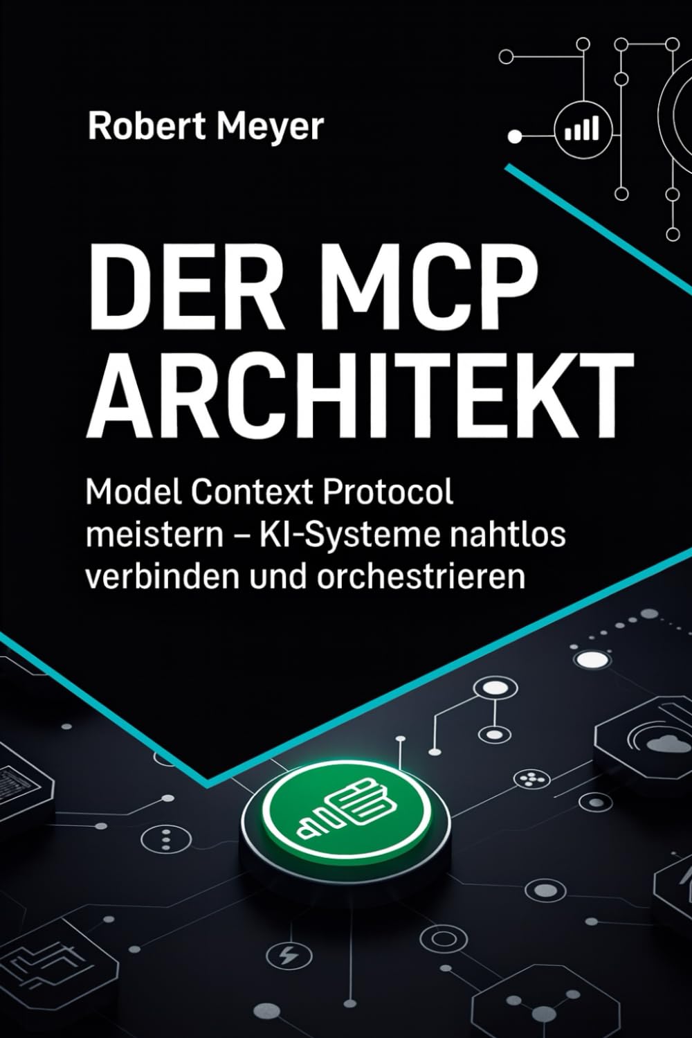 Der MCP-Architekt: Die Zukunft der KI-Integration mit dem Model Context Protocol gestalten (Agentic AI & Architektur)