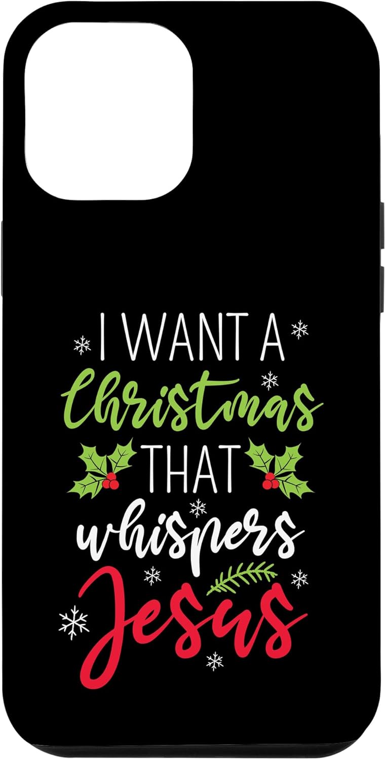 iPhone 13 I Want A Christmas That Whispers Jesus Christian Religion Case