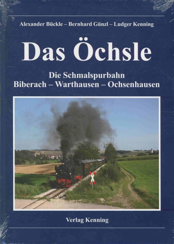 Das Öchsle: Die Schmalspurbahn Biberach - Warthausen - Ochsenhausen