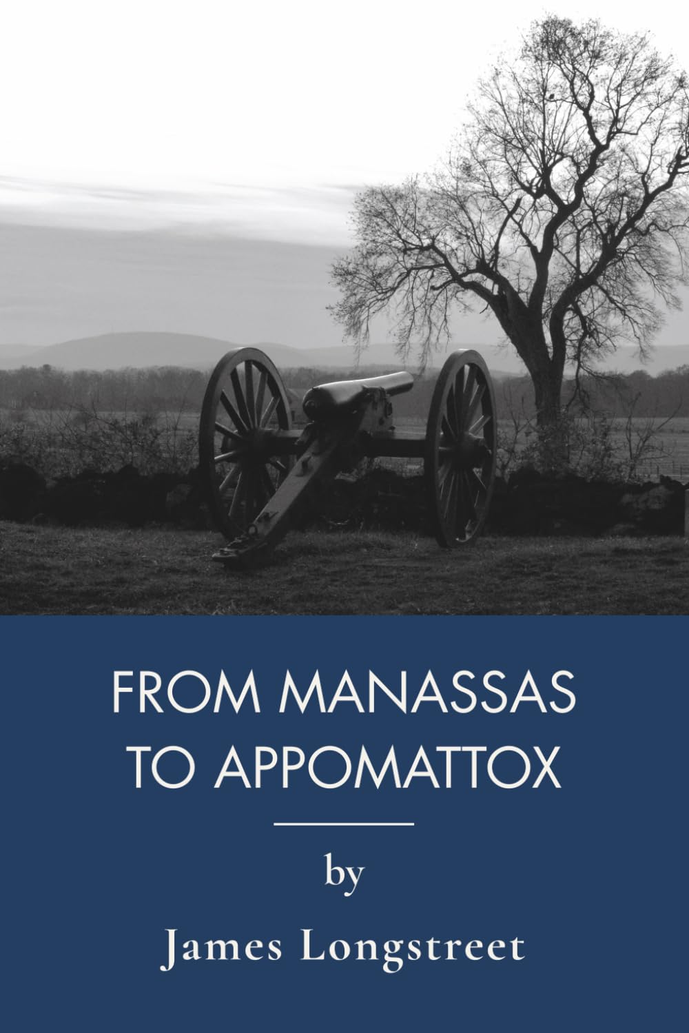 From Manassas to Appomattox: Civil War Memoir of a Confederate General (Annotated)