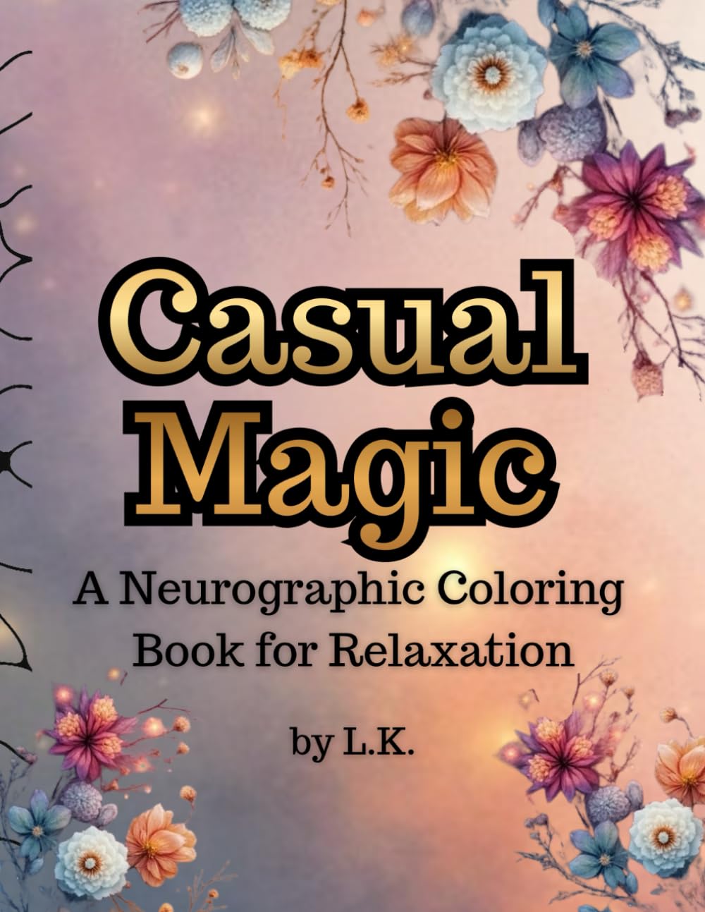 Casual Magic: A Relaxing Neurographic Coloring Book For Stress Relief and Mindfulness