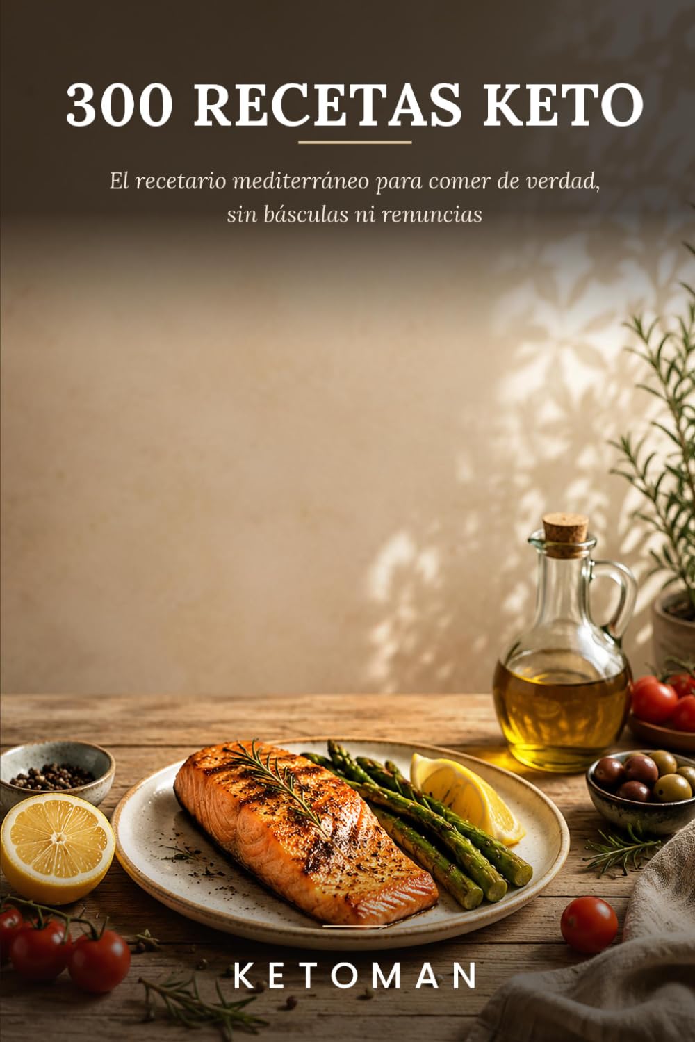 300 RECETAS KETO: El recetario mediterraneo para comer de verdad, sin basculas ni renuncias- (KETOMAN)