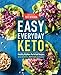 Easy Everyday Keto: Healthy Kitchen-Perfected Recipes