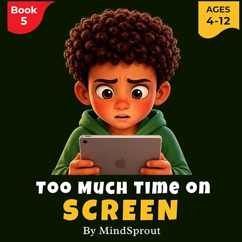 Too Much Time on Screen: An Illustrated Story to Help