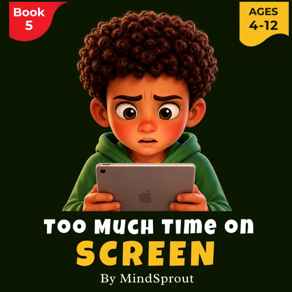 Too Much Time on Screen: An Illustrated Story to Help Kids Reduce Screen Time, Build Healthy Habits, and Stay Focused