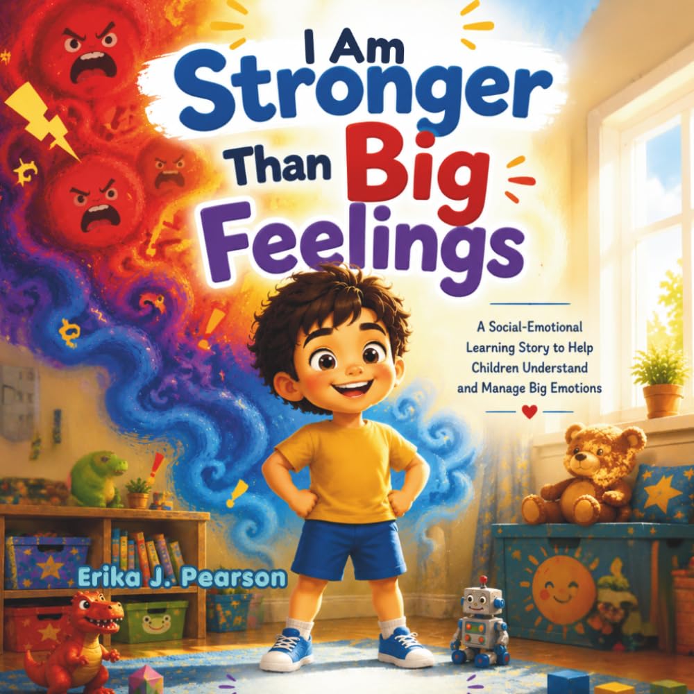 I Am Stronger Than Big Feelings: A Social-Emotional Learning Story to Help Children Understand and Manage Big Emotions (The Stronger Than Series – Book 4)
