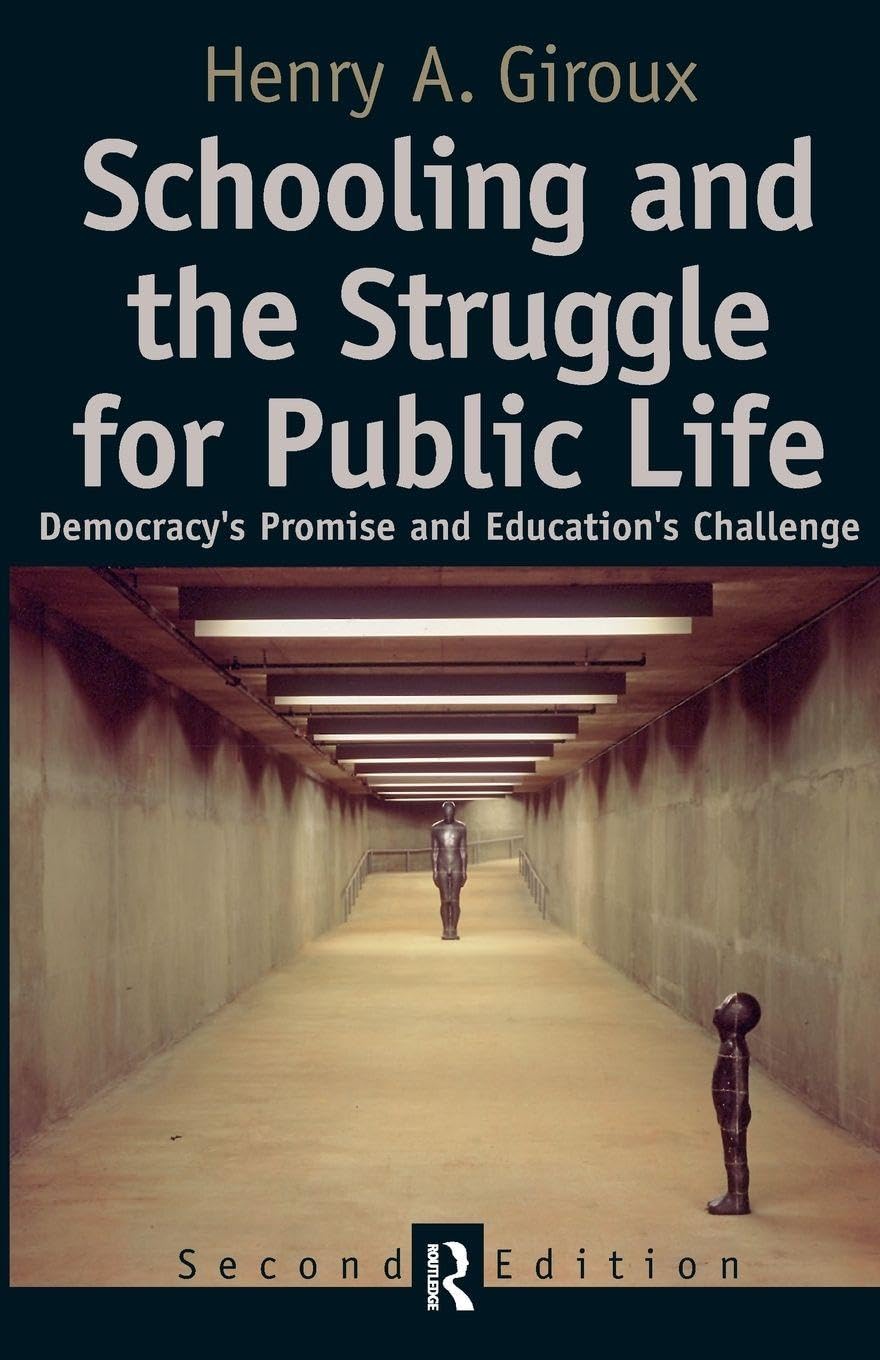 Schooling and the Struggle for Public Life: Democracy's Promise and Education's Challenge (Cultural Politics and the Promise of Democracy)