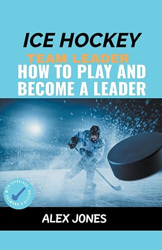 Ice Hockey Team Leader: How to Play and Become a Leader: 5 (Sports)