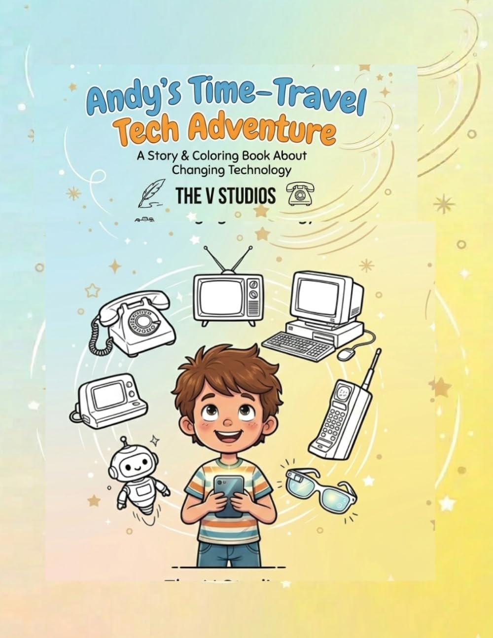 Andy's Time-Travel Tech Adventure: An Educational History of Gadgets for Kids with Fun Coloring Pages.