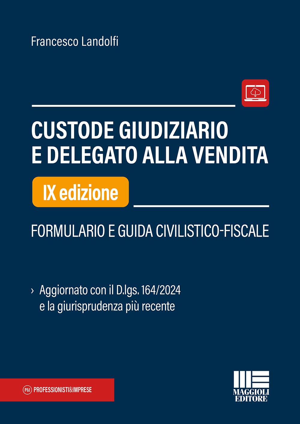 Custode giudiziario e delegato alla vendita. Formulario e guida civilistico-fiscale. Aggiornato con il D.lgs. 164/2024 e la giurisprudenza più recente