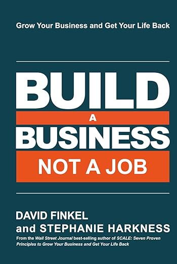 Build a Business Not a Job: Grow Your Business & Get Your Life Back