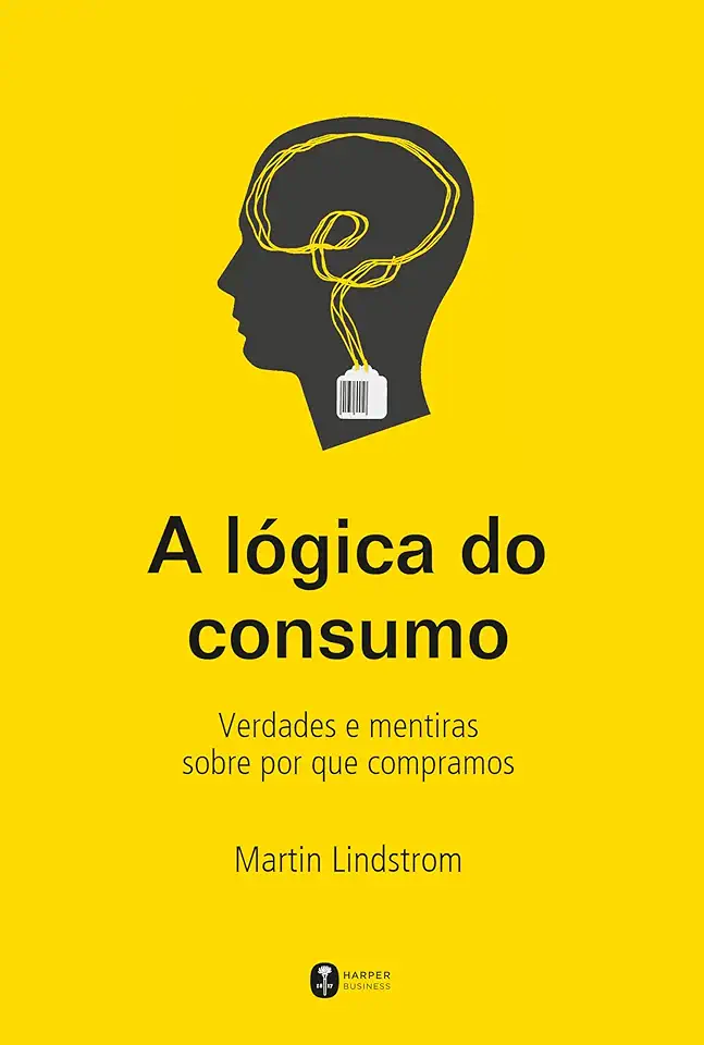 A lógica do consumo - Verdades e mentiras sobre por que compramos
