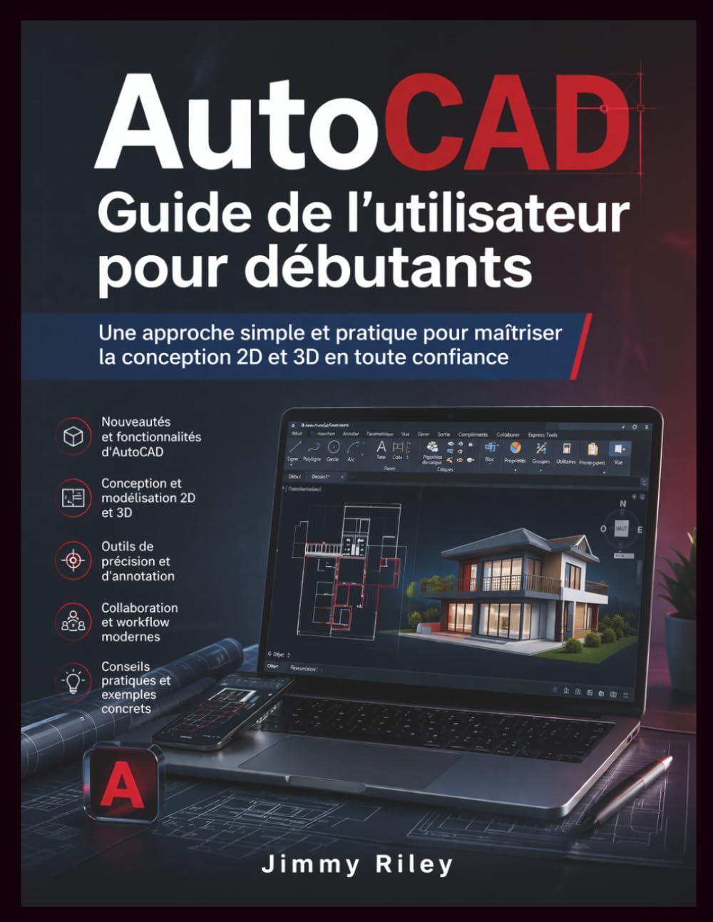 AutoCAD Guide de l'utilisateur pour débutants: Une approche simple et pratique pour maîtriser la conception 2D et 3D en toute confiance (CADzenith Success Guides)