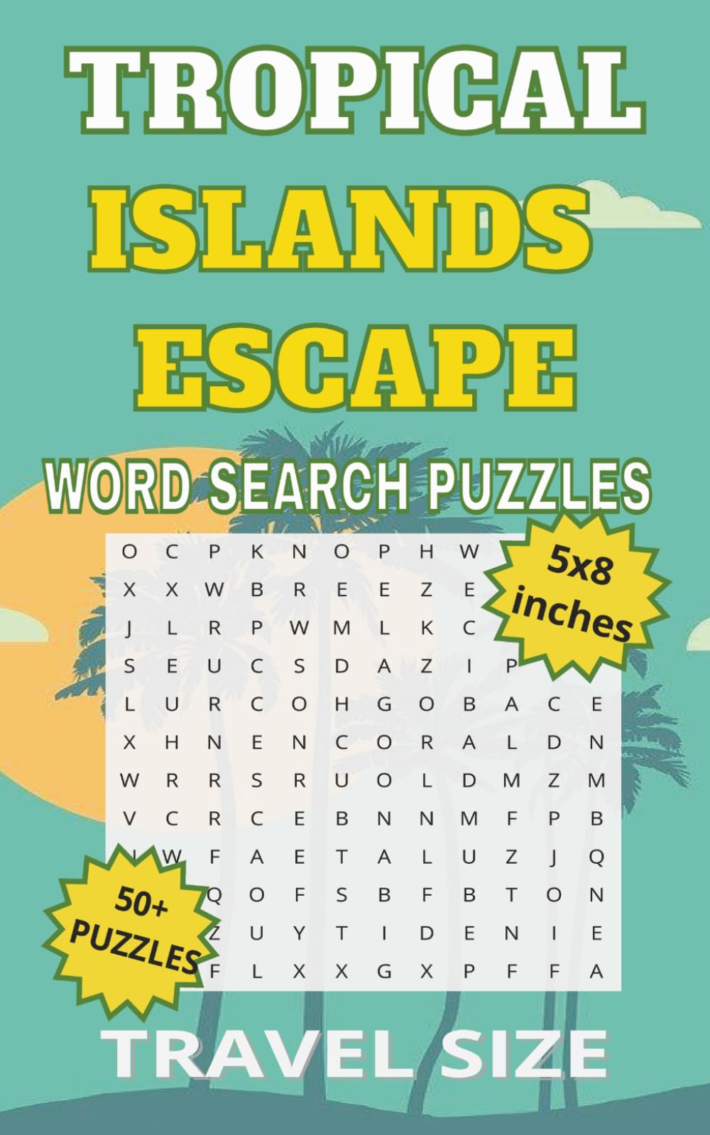 Word Search Tropical Islands Escape: Puzzles Travel Size For Teens, Adults and Seniors | 5x8 inches | Pocket Size, 50+ puzzles