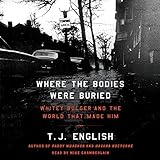 Where the Bodies Were Buried: Whitey Bulger and the World That Made Him