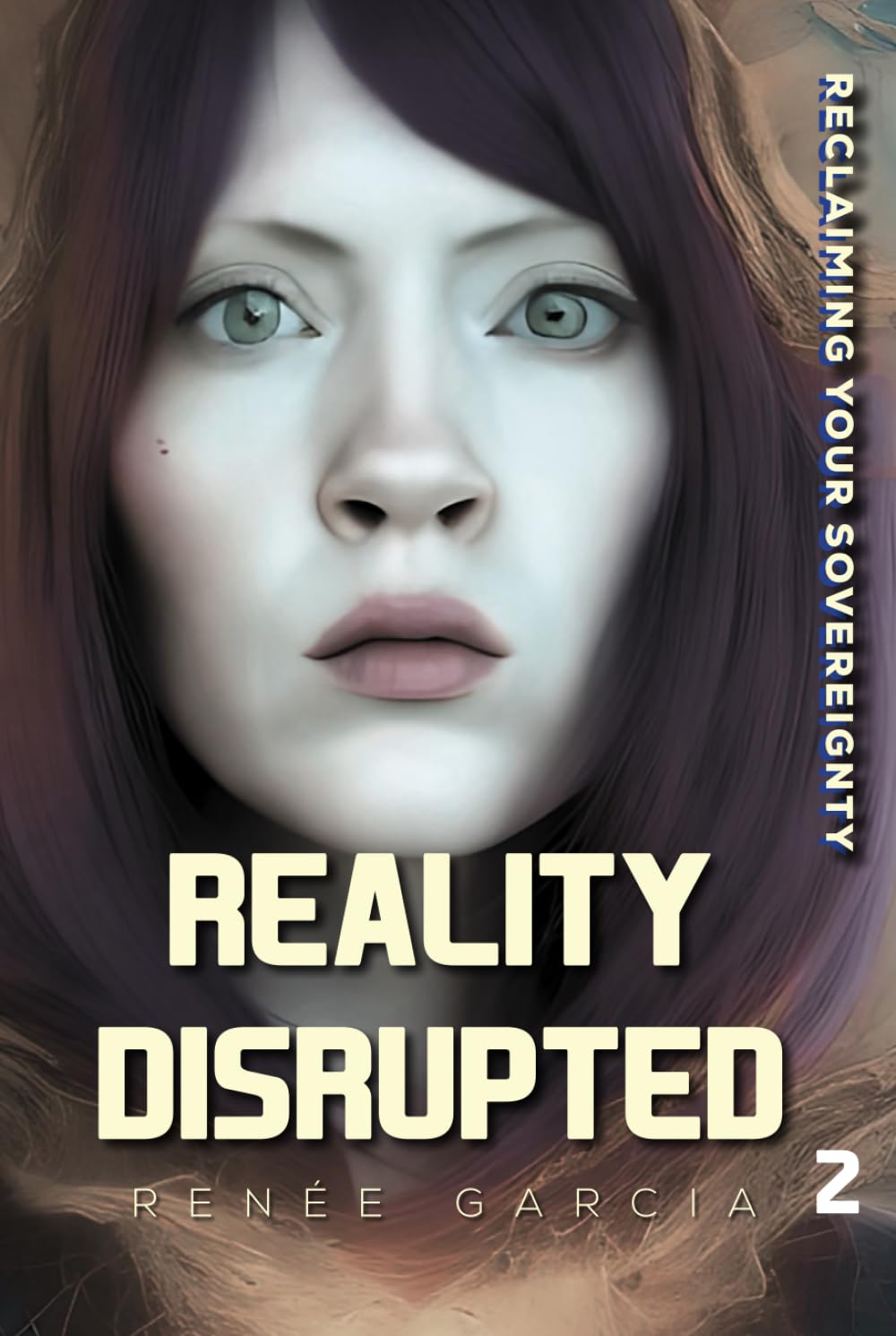Reality Disrupted: Reclaiming Your Sovereignty (The Reality Code: Cracked. Disrupted. Hacked.)