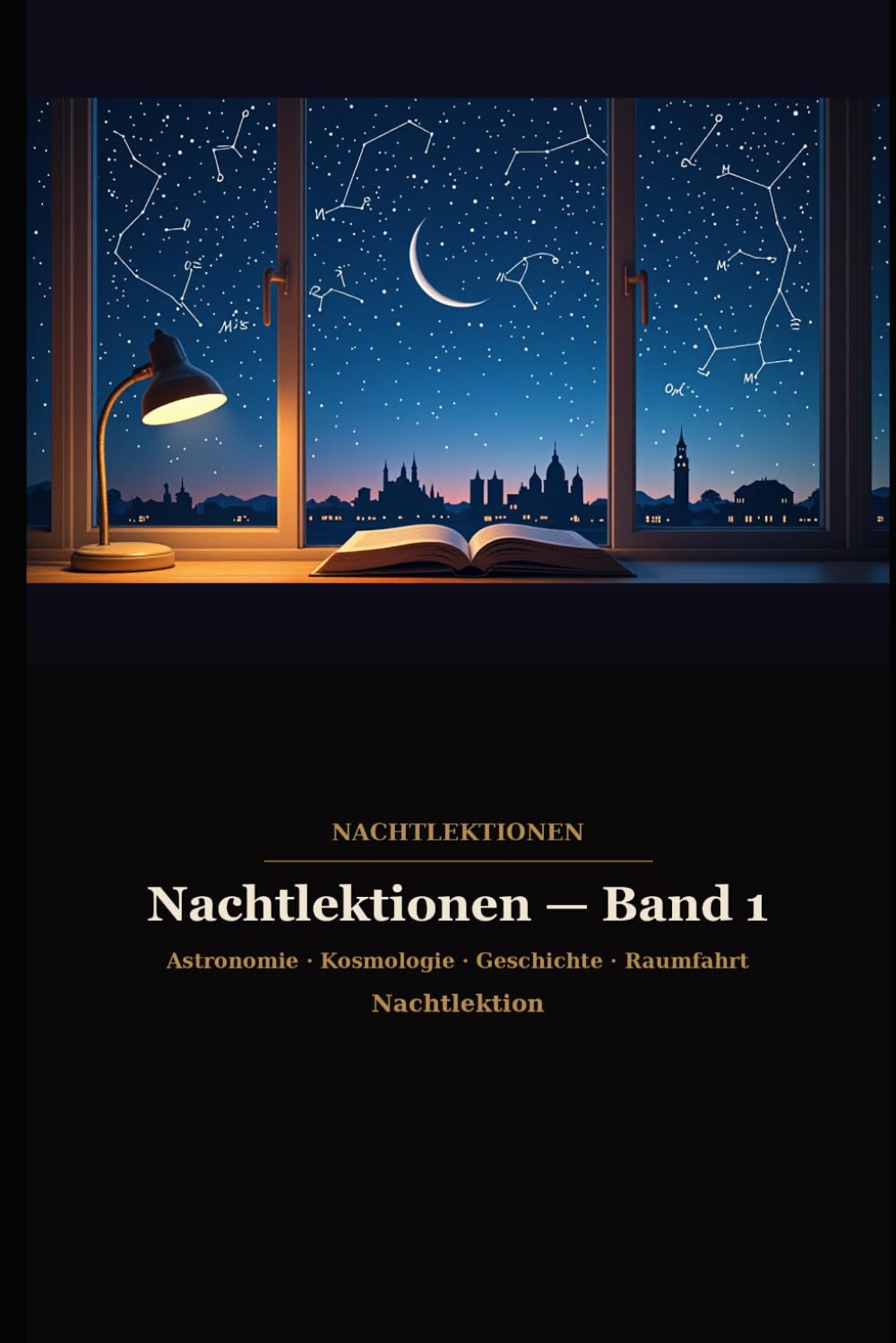 Nachtlektionen — Band 1: Fünf Reisen durch Raum, Zeit und Menschheitsgeschichte