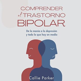 Comprender el trastorno bipolar: De la manía a la depresión y todo lo que hay en medio Audio Libro por Callie Parker episode artwork