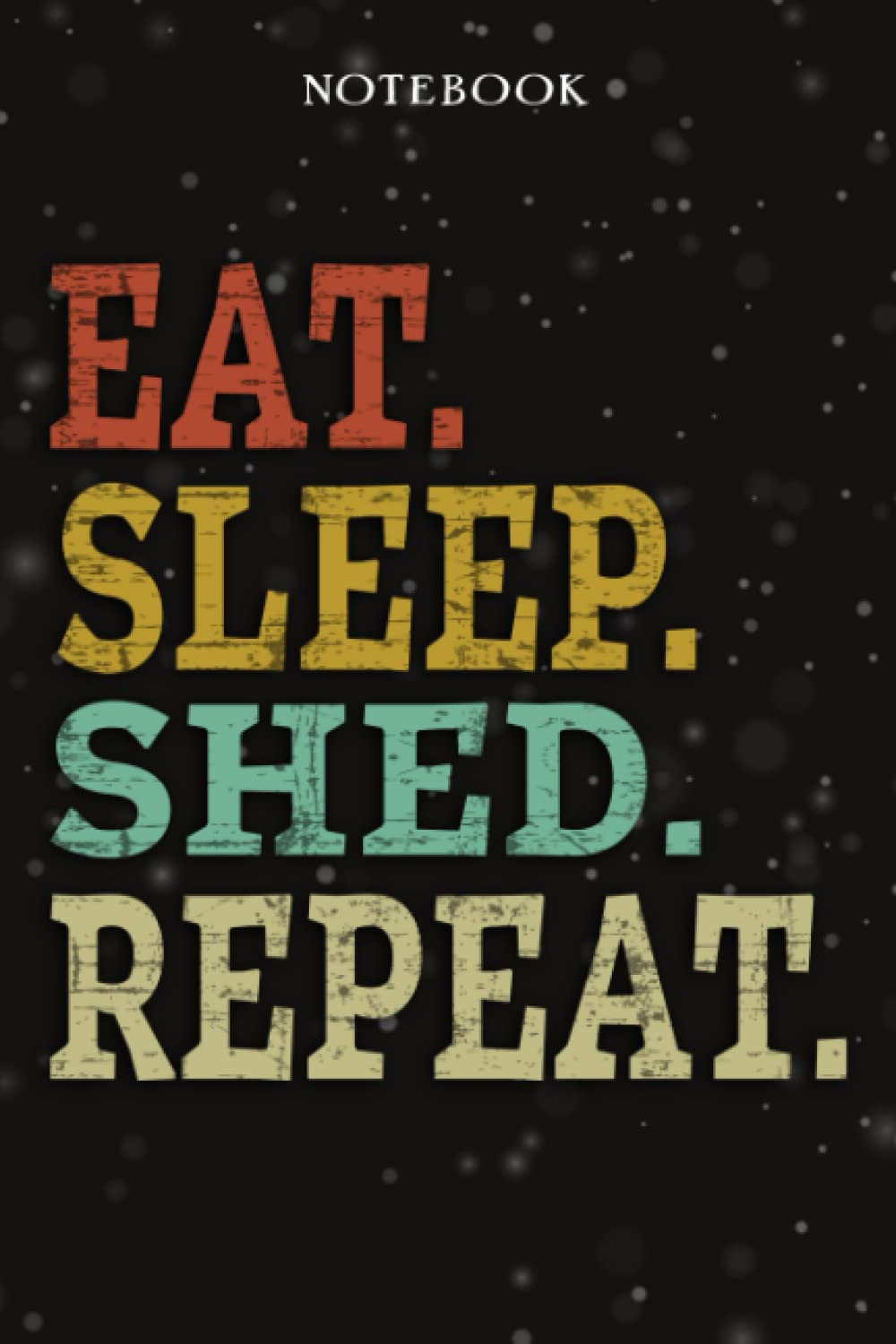 Shed Mom Birthday Gifts from Daughter, Son, Kids - Eat Sleep Shed Repeat: Mothers Day Gifts for Mom - Fathers Day Gift for Dad, Christmas Birthday Gifts - Lined Journal Notebook Planner,Business