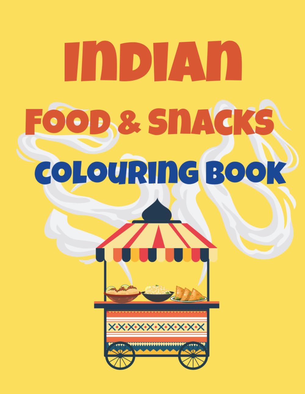 Indian Food And Snacks: Colouring Book: A fun way to learn about Indian food culture