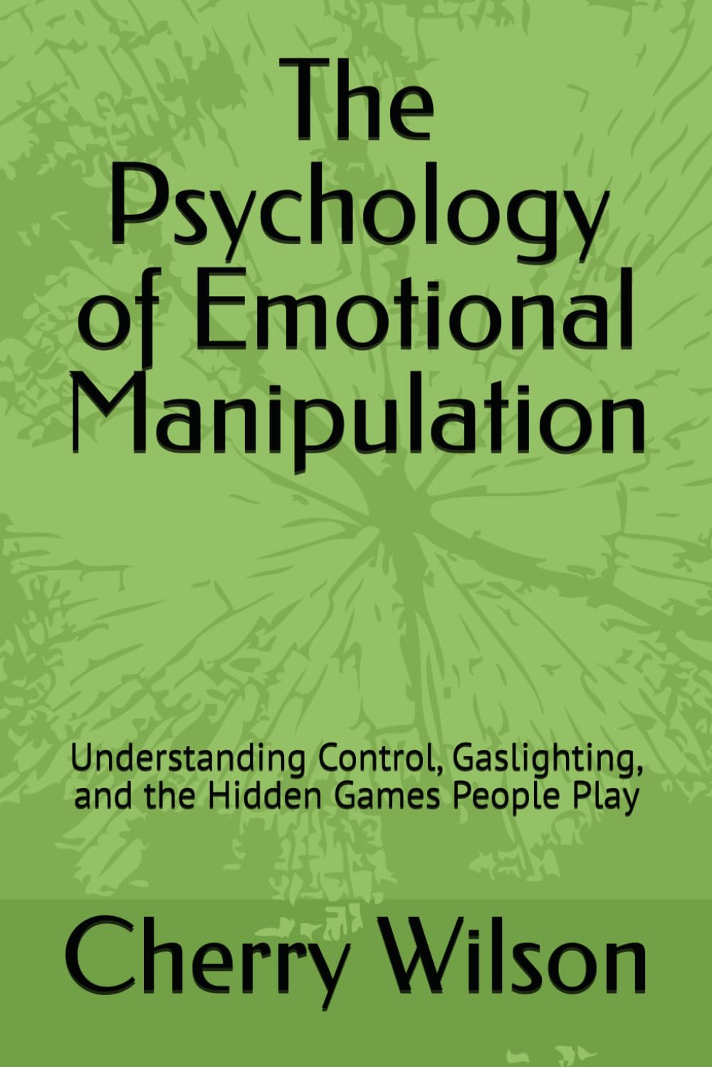 The Psychology of Emotional Manipulation: Understanding Control, Gaslighting, and the Hidden Games People Play