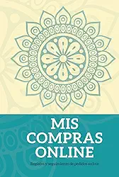 Mis compras online: Registro y seguimiento de pedidos online. Cuaderno de contabilidad para rastreo de compras online y gestión financiera diaria, mensual y anual (Spanish Edition)