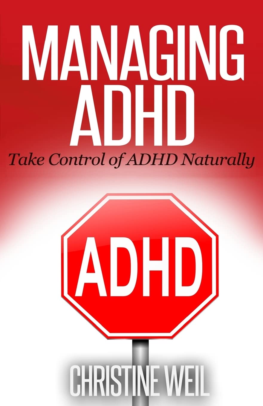 Managing ADHD: Take Control of ADHD Naturally with Diet and Supplements (Natural Health & Natural Cures Series)