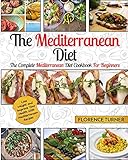 Mediterranean Diet: The Complete Mediterranean Diet Cookbook for Beginners - Lose Weight and Improve Your Health with Mediterranean Recipes