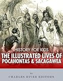 History for Kids: The Illustrated Lives of Pocahontas and Sacagawea