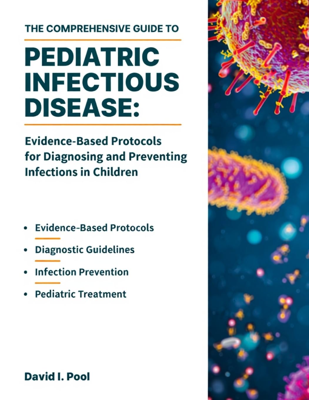 THE COMPREHENSIVE GUIDE TO PEDIATRIC INFECTIOUS DISEASE: Evidence-Based Protocols for Diagnosing and Preventing Infections in Children