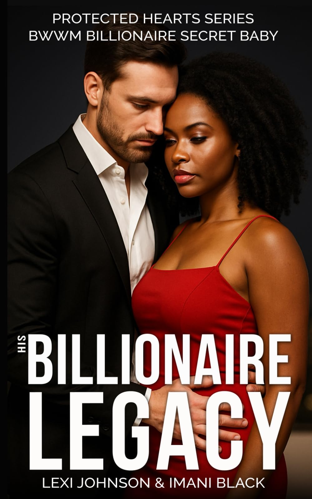 His Billionaire Legacy: BWWM Billionaire Romance Second Chance Secret Baby (Protected Hearts (BWWM Romance))