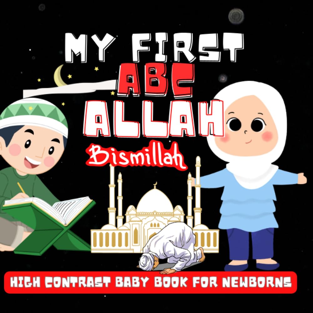My first Allah ABCs High Contrast Baby Book - Quran Alphabet for Newborns and Ages 0-4: Visual Stimulation Black and White Images with Islamic Culture A-Z for Infans
