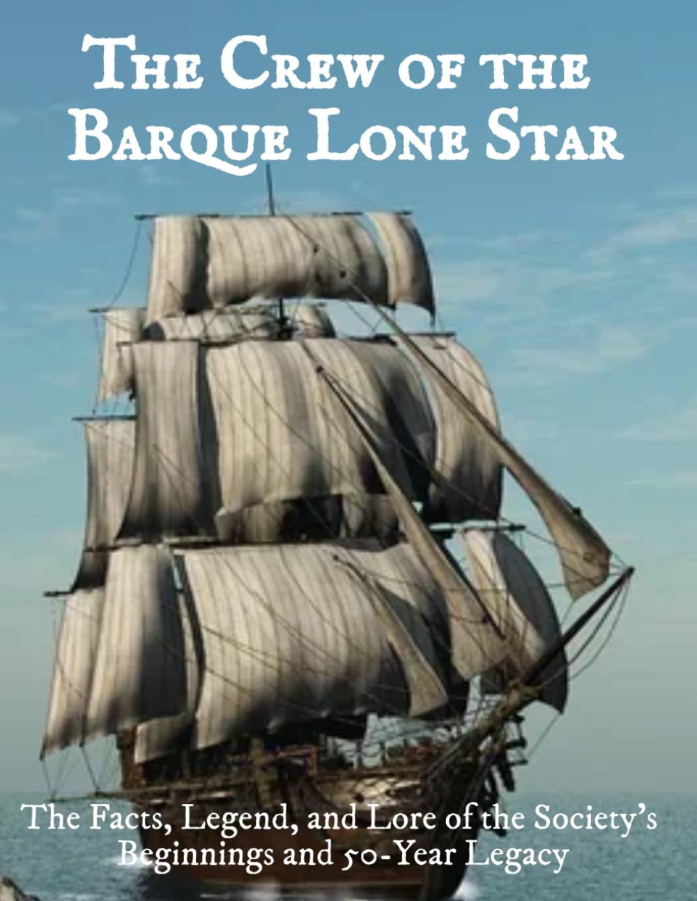 The Crew of the Barque Lone Star: The Facts, The Lore, and the Legend