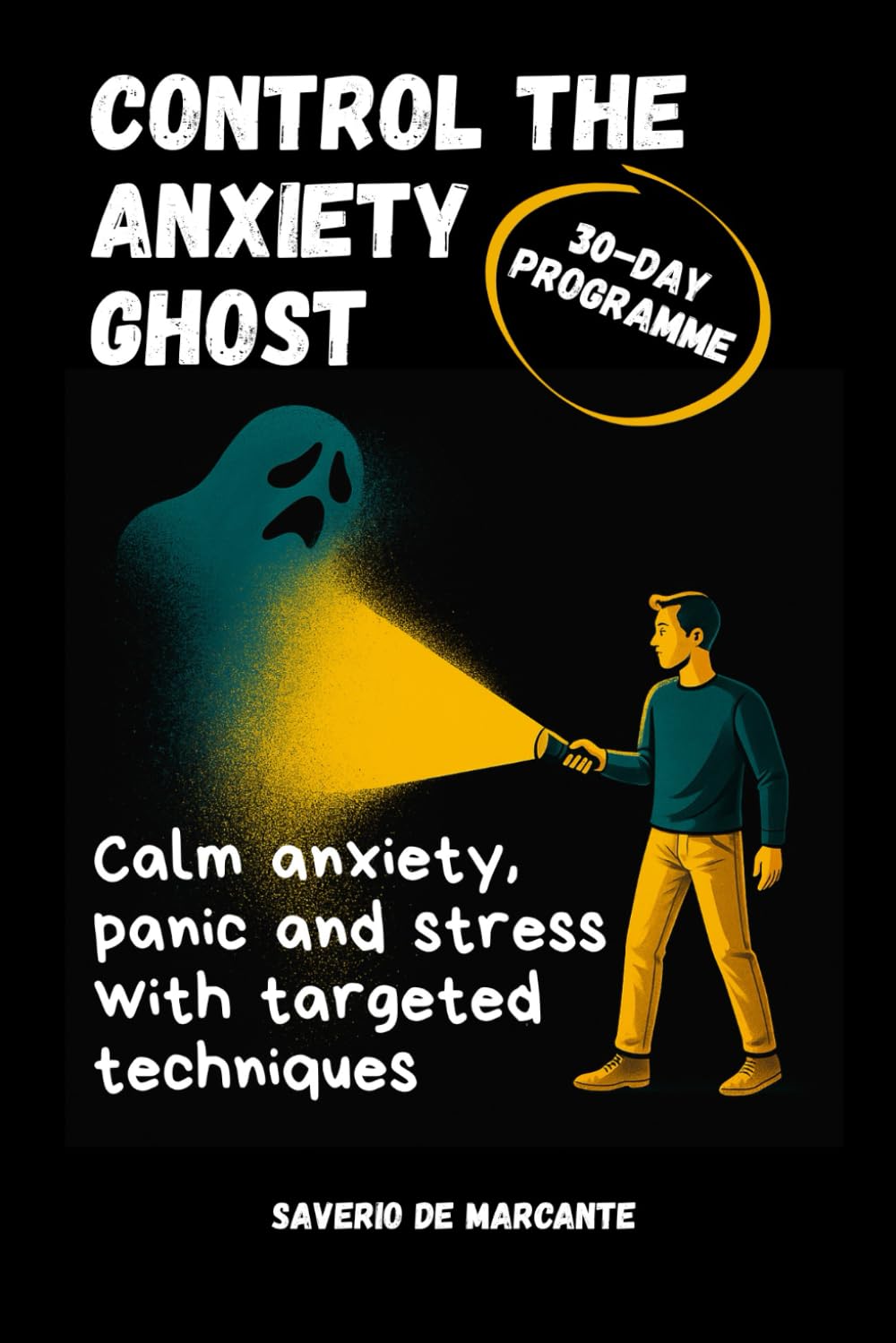 Control the Anxiety Ghost: A 4-Week Programme to Manage Social Anxiety & Panic Attacks, Build Emotional Resilience, and Enjoy Life Again