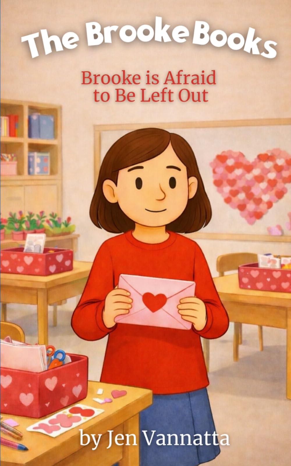 Brooke Is Afraid to Be Left Out: A Children’s Chapter Book About Feeling Left Out, Friendship Worries, Valentine’s Day at School, and Finding Confidence in Belonging (The Brooke Books Series, Book 6)