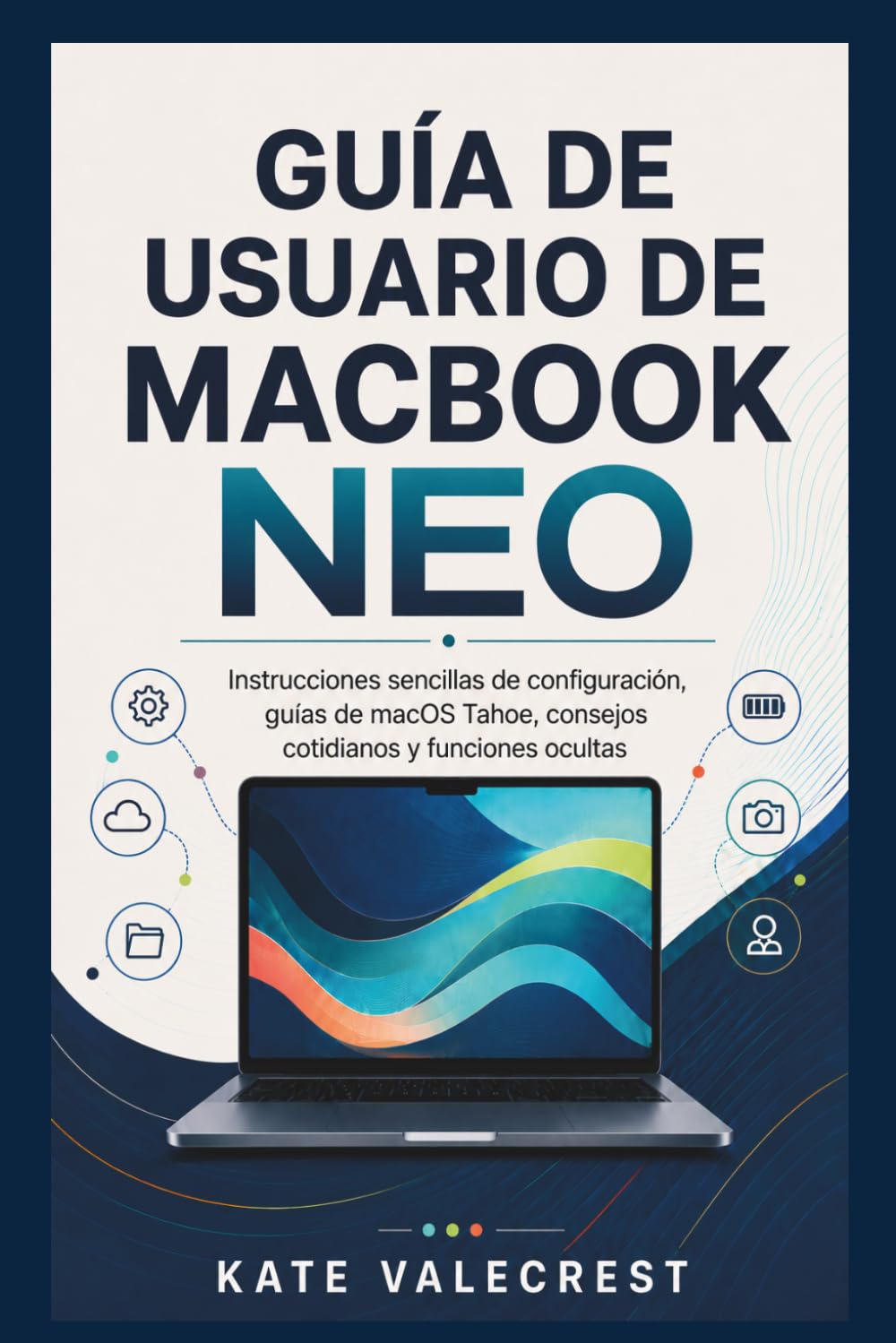 GUÍA DE USUARIO DE MACBOOK NEO: Instrucciones sencillas de configuración, guías de macOS Tahoe, consejos cotidianos y funciones ocultas