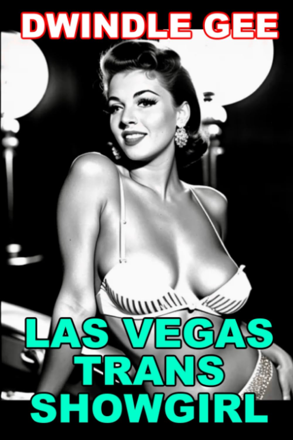 LAS VEGAS TRANS SHOWGIRL: The Salacious Tale of a Rat Pack-Era Groupie (VINTAGE TRANSGENDER EROTICA)