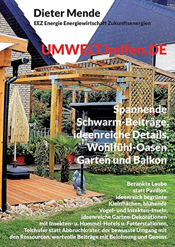 UMWELT.helfen.DE, spannende Schwarm-Beiträge, ideenreiche Details, Wohlfühl-Oasen Garten und Balkon: Laube statt Pavillon, ideenreich begrünte ... mit: Insekten- u. Hummel-Hot