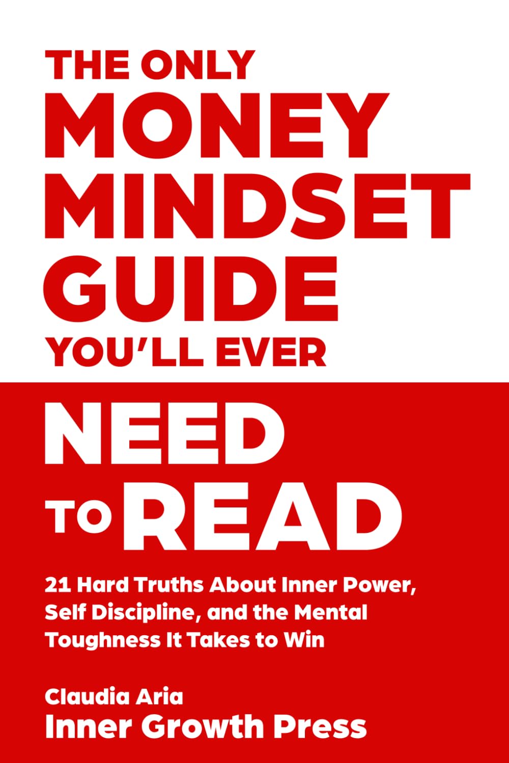 The Only Money Mindset Guide You’ll Ever Need to Read: 21 Hard Truths About Inner Power, Self-Discipline, and the Mental Toughness It Takes to Win - For Fans of Motivational Books with Real Substance
