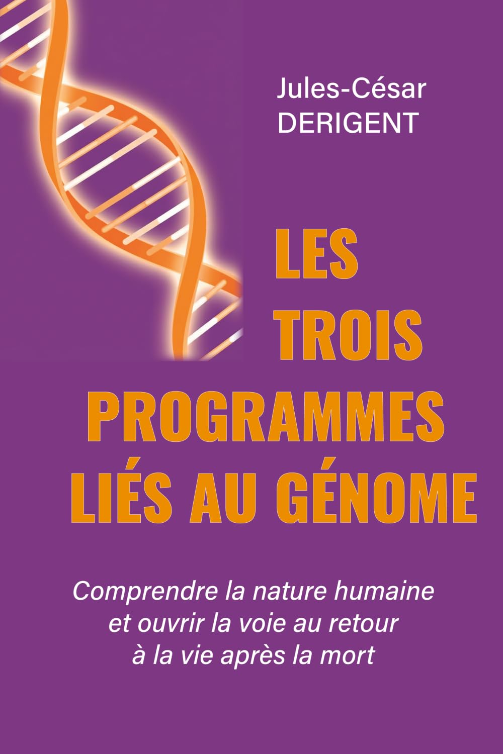 LES TROIS PROGRAMMES LIÉS AU GÉNOME: Comprendre la nature humaine et ouvrir la voie au retour à la vie après la mort