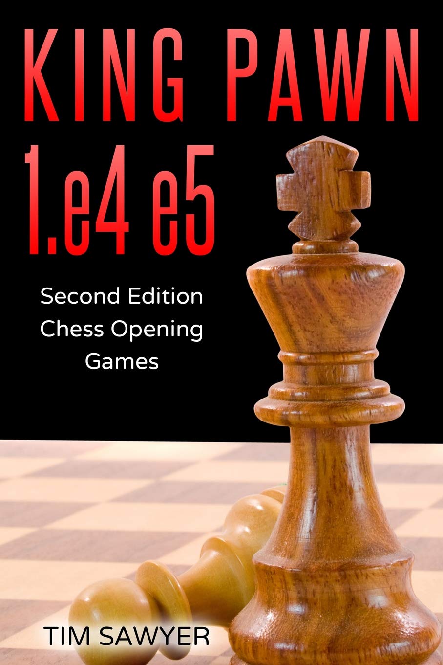 King Pawn 1.e4 e5: Second Edition - Chess Opening Games (Sawyer Chess Games)